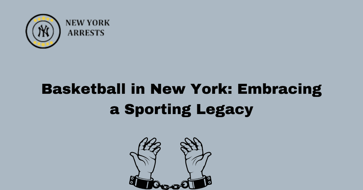 Basketball in New York: Embracing a Sporting Legacy