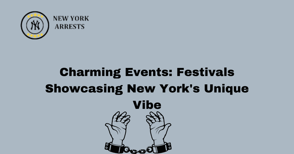 Charming Events: Festivals Showcasing New York’s Unique Vibe