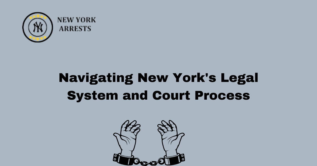 Navigating New York's Legal System and Court Process - Arrests.org NY