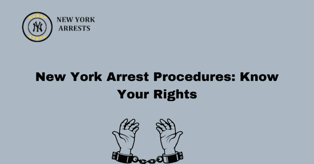 New York Arrest Procedures Know Your Rights NY